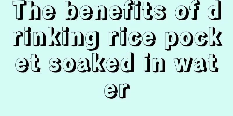 The benefits of drinking rice pocket soaked in water