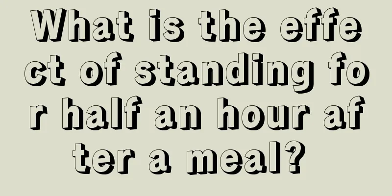 What is the effect of standing for half an hour after a meal? 