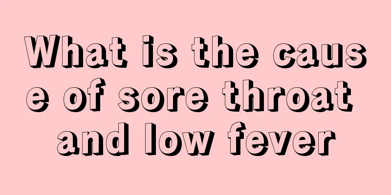 What is the cause of sore throat and low fever