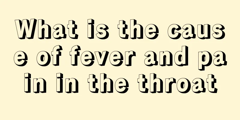 What is the cause of fever and pain in the throat