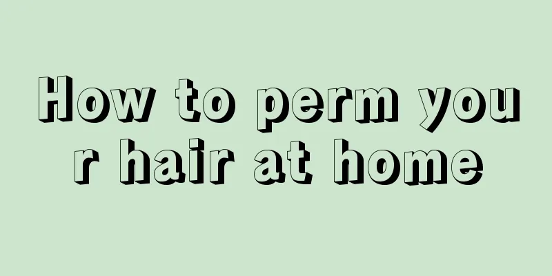 How to perm your hair at home