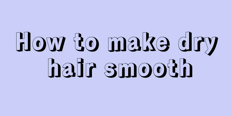 How to make dry hair smooth