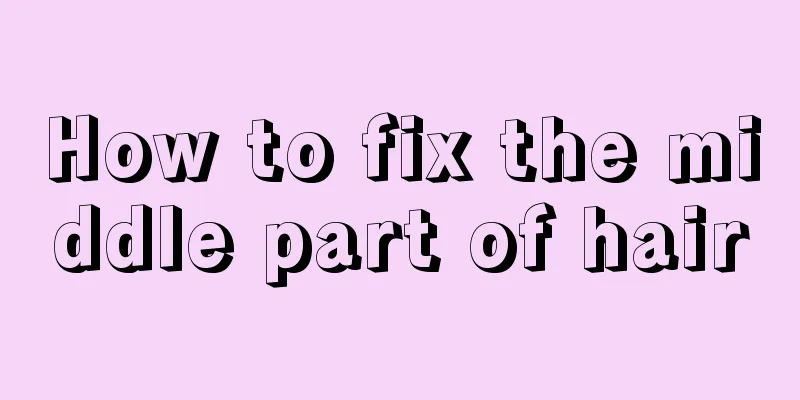 How to fix the middle part of hair