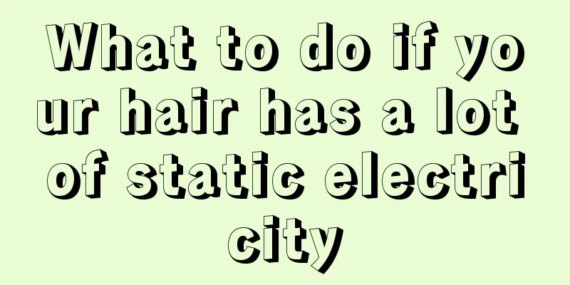 What to do if your hair has a lot of static electricity