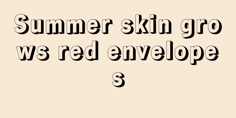 Summer skin grows red envelopes