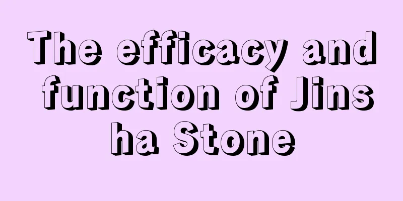 The efficacy and function of Jinsha Stone