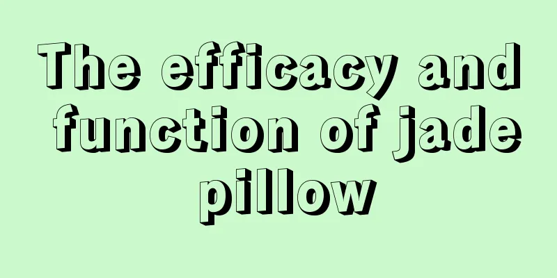 The efficacy and function of jade pillow