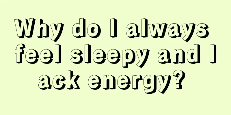 Why do I always feel sleepy and lack energy? 