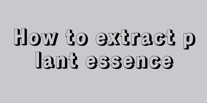 How to extract plant essence