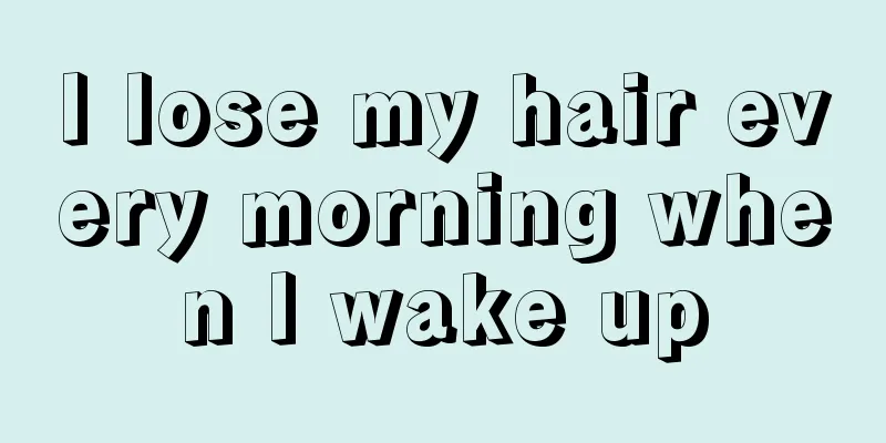 I lose my hair every morning when I wake up