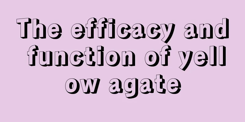 The efficacy and function of yellow agate