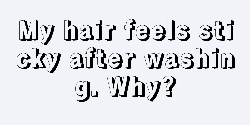 My hair feels sticky after washing. Why?