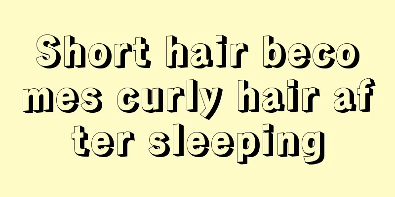 Short hair becomes curly hair after sleeping