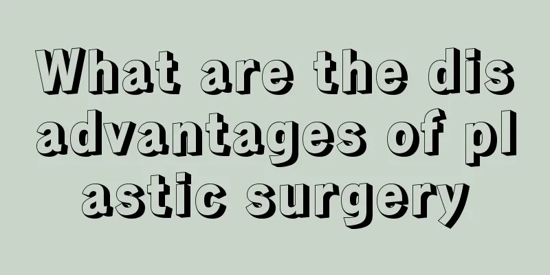 What are the disadvantages of plastic surgery