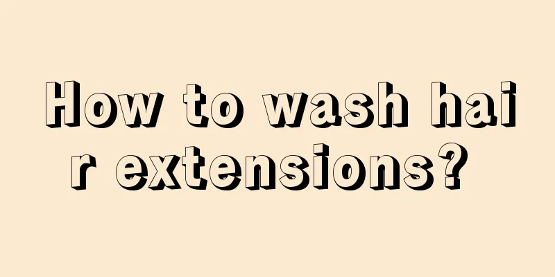 How to wash hair extensions? 