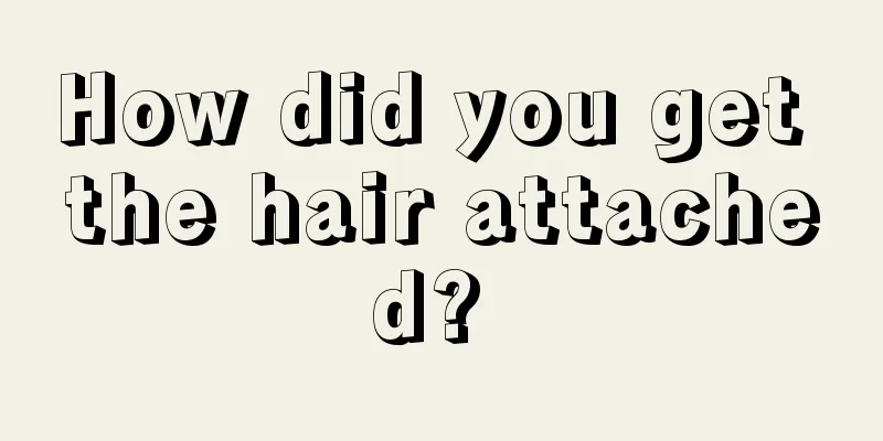 How did you get the hair attached? 