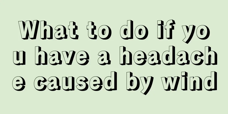 What to do if you have a headache caused by wind
