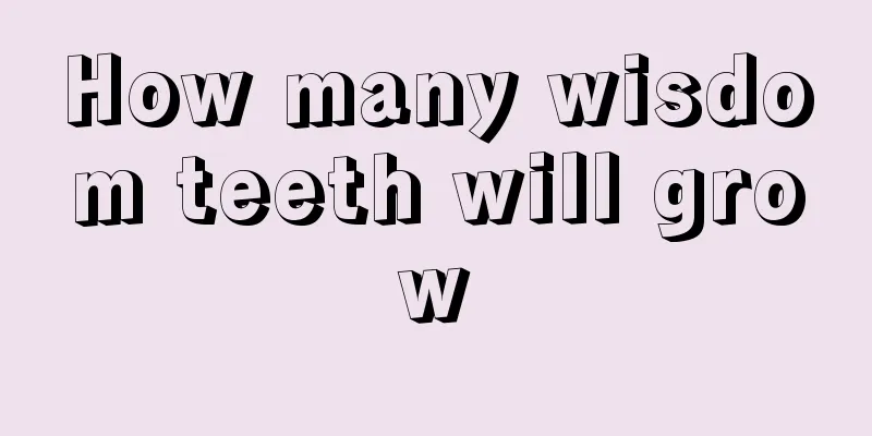 How many wisdom teeth will grow
