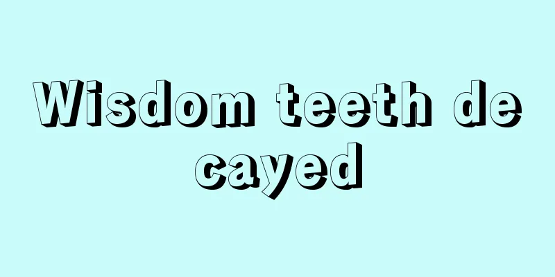 Wisdom teeth decayed