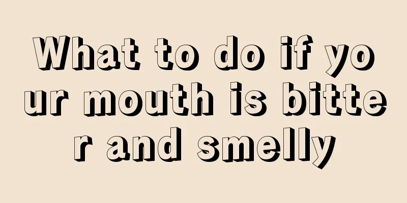 What to do if your mouth is bitter and smelly