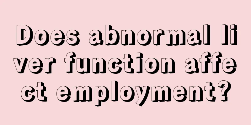Does abnormal liver function affect employment?