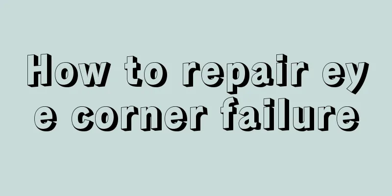 How to repair eye corner failure