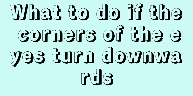 What to do if the corners of the eyes turn downwards