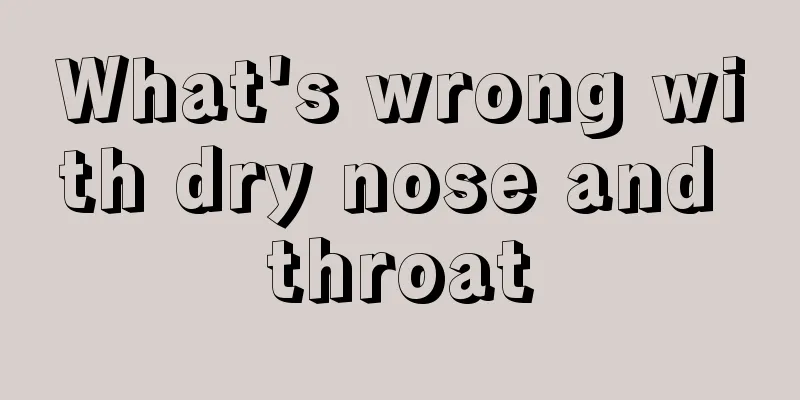What's wrong with dry nose and throat