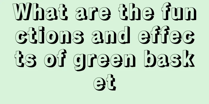 What are the functions and effects of green basket