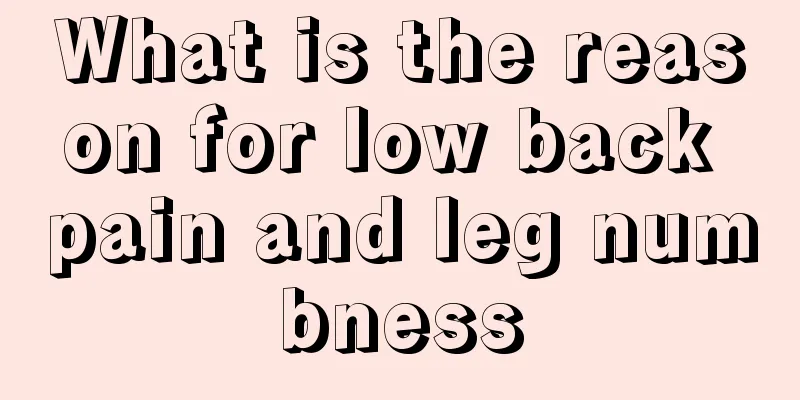 What is the reason for low back pain and leg numbness