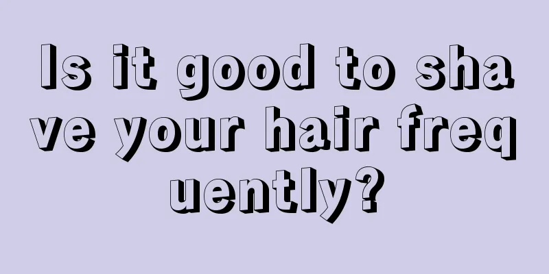 Is it good to shave your hair frequently?