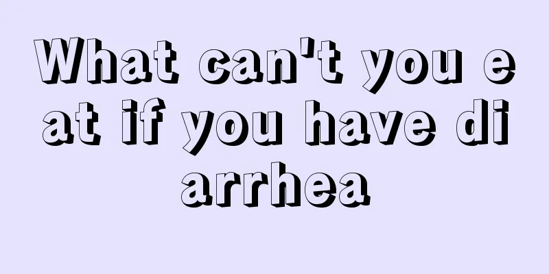 What can't you eat if you have diarrhea
