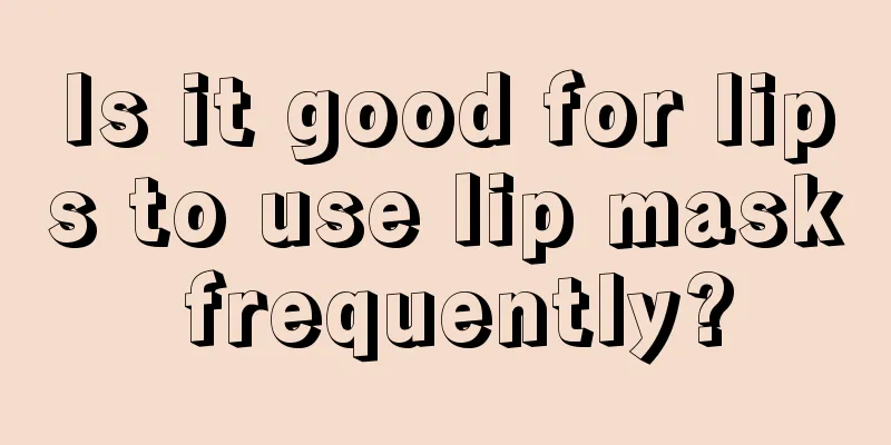 Is it good for lips to use lip mask frequently?