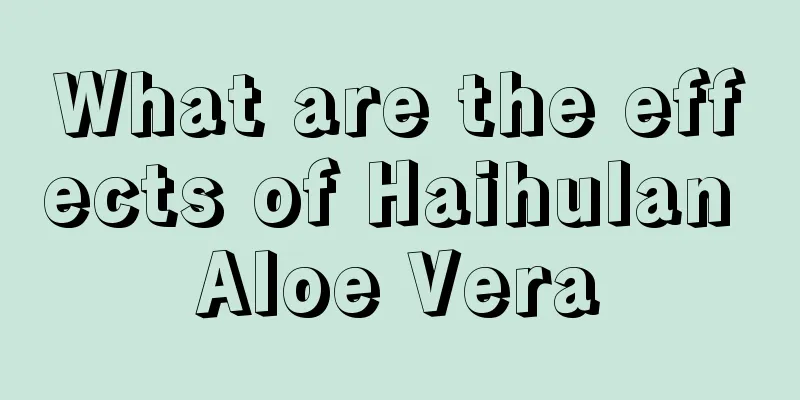 What are the effects of Haihulan Aloe Vera
