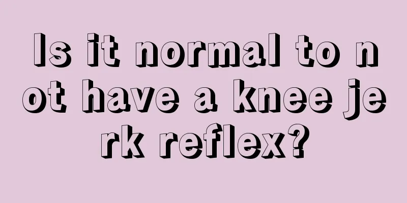 Is it normal to not have a knee jerk reflex?
