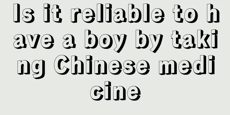 Is it reliable to have a boy by taking Chinese medicine