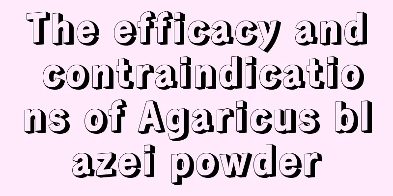 The efficacy and contraindications of Agaricus blazei powder