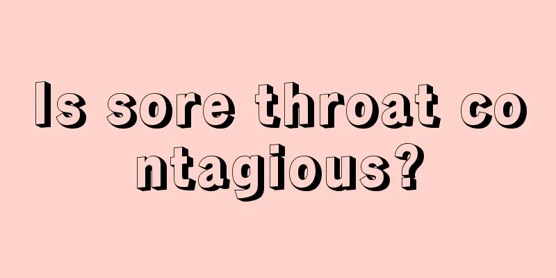 Is sore throat contagious?