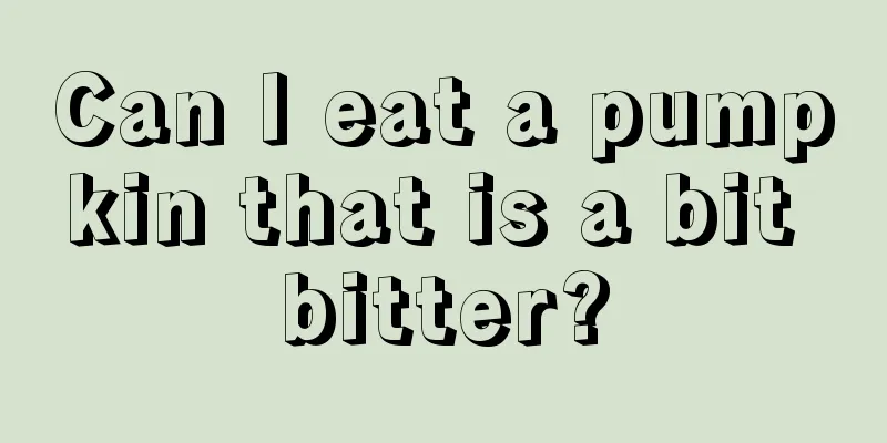 Can I eat a pumpkin that is a bit bitter?