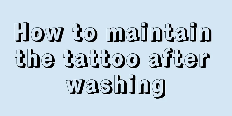 How to maintain the tattoo after washing