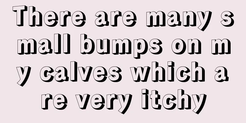 There are many small bumps on my calves which are very itchy