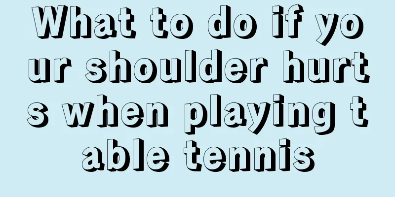 What to do if your shoulder hurts when playing table tennis
