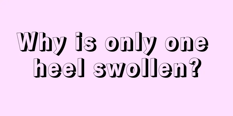 Why is only one heel swollen?