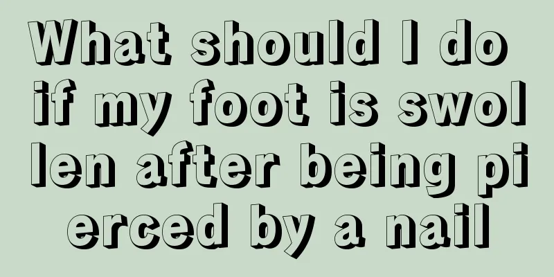 What should I do if my foot is swollen after being pierced by a nail