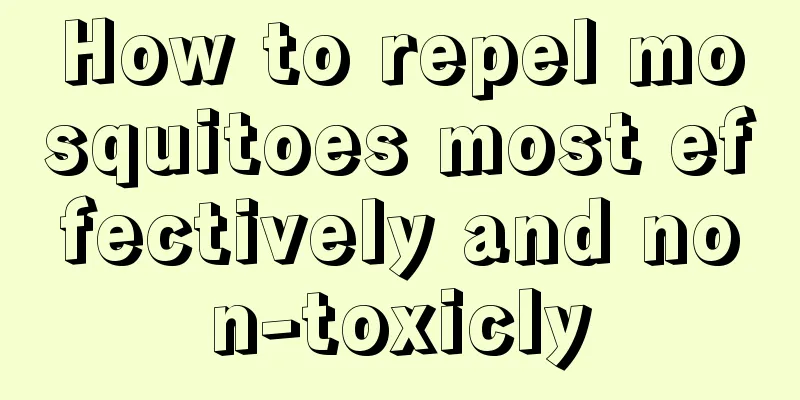 How to repel mosquitoes most effectively and non-toxicly