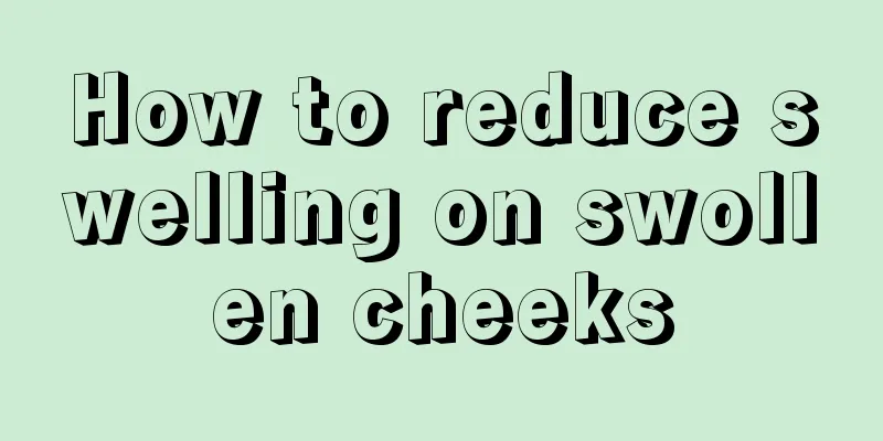 How to reduce swelling on swollen cheeks