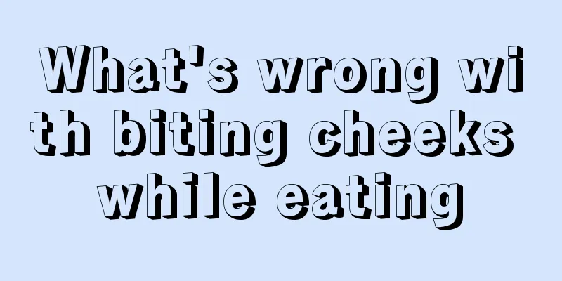 What's wrong with biting cheeks while eating