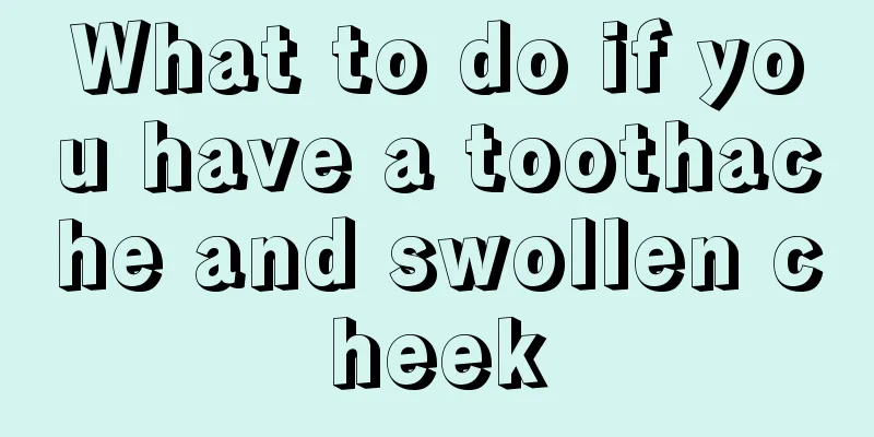 What to do if you have a toothache and swollen cheek