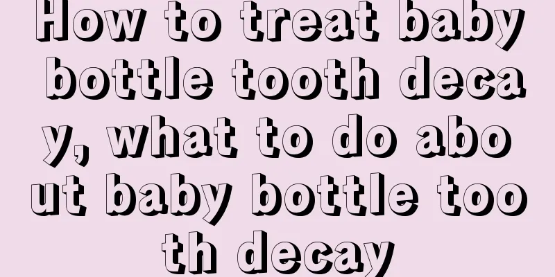 How to treat baby bottle tooth decay, what to do about baby bottle tooth decay