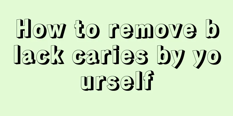 How to remove black caries by yourself